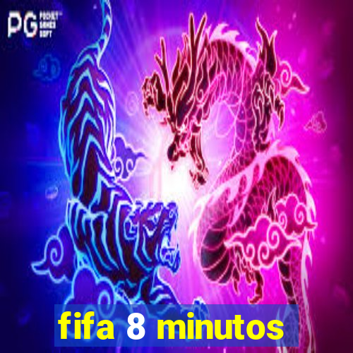 fifa 8 minutos